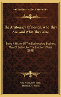 The Aristocracy Of Boston, Who They Are, And What They Were