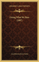 Giving What We Have (1897)