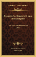 Researches And Experiments Upon Silk From Spiders
