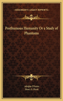 Posthumous Humanity Or a Study of Phantoms