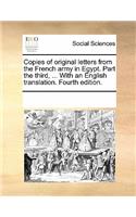 Copies of Original Letters from the French Army in Egypt. Part the Third, ... with an English Translation. Fourth Edition.