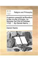 A sermon preach'd at Rumford in the county of Essex, on Monday the 22d of October, 1722. ... By Daniel Harris, ...
