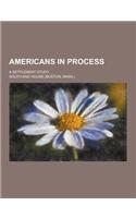 Americans in Process; A Settlement Study: (English)