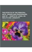 The Effects of the Principal Arts, Trades and Professions, and of Habits of Living, on Health and Longevity