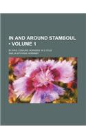 In and Around Stamboul (Volume 1); By Mrs. Edmund Hornsby. in 2 Vols