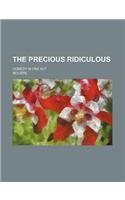 The Precious Ridiculous; Comedy in One Act: (English)