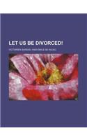 Let Us Be Divorced!