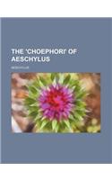 The 'Choephori' of Aeschylus