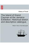 The Island of Grand Cayman at the Jamaica Exhibition. Historical Sketch and Descriptive Catalogue.