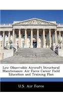 Low Observable Aircraft Structural Maintenance: Air Force Career Field Education and Training Plan(English)