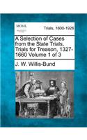 Selection of Cases from the State Trials, Trials for Treason, 1327-1660 Volume 1 of 3