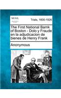 The First National Bamk of Boston - Dolo y Fraude En La Adjudicacion de Bienes de Henry Frank: (English)