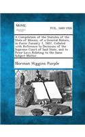 A Compilation of the Statutes of the State of Illinois, of a General Nature, in Force January 1, 1857, Collated with Reference to Decisions of the Supreme Court of Said State, and to Prior Laws Relating to the Same Subject Matter.