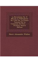 La Revolution Du 31 Mai Et Le Federalisme En 1793; Ou, La France Vaincue Par La Commune de Paris ...