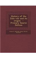 History of the Zulu War and Its Origin;