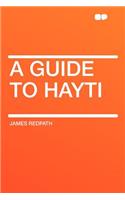 A Guide to Hayti: (English)