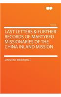 Last Letters & Further Records of Martyred Missionaries of the China Inland Mission