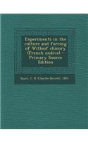 Experiments in the Culture and Forcing of Witloof Chicory (French Endive) - Primary Source Edition