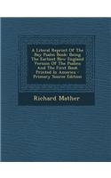 A Literal Reprint of the Bay Psalm Book: Being the Earliest New England Version of the Psalms and the First Book Printed in America