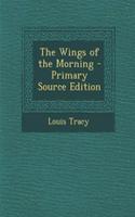 The Wings of the Morning - Primary Source Edition