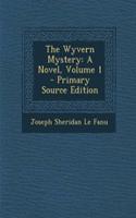 The Wyvern Mystery: A Novel, Volume 1 - Primary Source Edition
