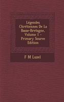 Legendes Chretiennes de La Basse-Bretagne, Volume 1 - Primary Source Edition