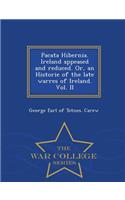 Pacata Hibernia. Ireland Appeased and Reduced. Or, an Historie of the Late Warres of Ireland. Vol. II - War College Series