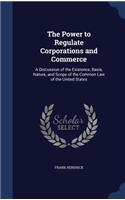 The Power to Regulate Corporations and Commerce: A Discussion of the Existence, Basis, Nature, and Scope of the Common Law of the United States