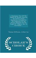 A Summary View of the Rights of British America: Set Forth in Some Resolutions Intended for the Inspection of the Present Delegates of the People of Virginia, Now in Convention ... - Scholar's Choice Edition