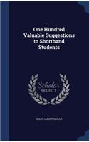 One Hundred Valuable Suggestions to Shorthand Students