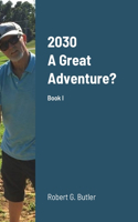 2030 A Great Adventure?: Could this be our Future?