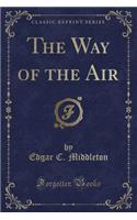 The Way of the Air (Classic Reprint)