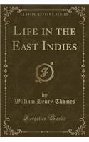Life in the East Indies (Classic Reprint)