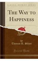 The Way to Happiness (Classic Reprint)