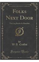 Folks Next Door: The Log Book of a Rambler (Classic Reprint): The Log Book of a Rambler (Classic Reprint)