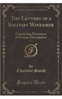 The Letters of a Solitary Wanderer, Vol. 3: Containing Narratives of Various Description (Classic Reprint): Containing Narratives of Various Description (Classic Reprint)