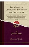 The Mirror of Literature, Amusement, and Instruction, Vol. 19: Containing Original Essays; Historical Narratives; Biographical Memoirs; Sketches of Society; Topographical Descriptions; Novels and Tales; Anecdote(English)