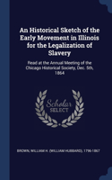 An Historical Sketch of the Early Movement in Illinois for the Legalization of Slavery