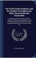 Our Lord's Great Prophecy, and its Parallels Throughout the Bible, Harmonized and Expounded