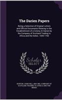 Darien Papers: Being a Selection of Original Letters and Official Documents Relating to the Establishment of a Colony At Darien by the Company of Scotland Trading 