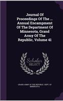 Journal of Proceedings of the ... Annual Encampment of the Department of Minnesota, Grand Army of the Republic, Volume 41