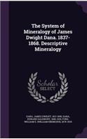 System of Mineralogy of James Dwight Dana. 1837-1868. Descriptive Mineralogy