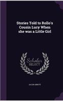 Stories Told to Rollo's Cousin Lucy When she was a Little Girl