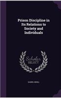 Prison Discipline in Its Relations to Society and Individuals