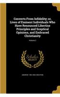 Converts From Infidelity; or, Lives of Eminent Individuals Who Have Renounced Libertine Principles and Sceptical Opinions, and Embraced Christianity; Volume 2