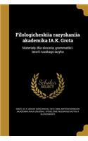 Filologicheskiia Razyskaniia Akademika Ia.K. Grota