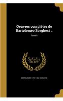 Oeuvres Completes de Bartolomeo Borghesi ..; Tome 5