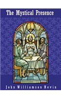 The Mystical Presence: A Vindication of the Reformed Or Calvinistic Doctrine of the Holy Eucharist