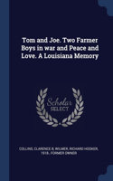 Tom and Joe. Two Farmer Boys in war and Peace and Love. A Louisiana Memory