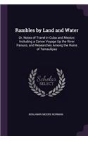 Rambles by Land and Water: Or, Notes of Travel in Cuba and Mexico; Including a Canoe Voyage Up the River Panuco, and Researches Among the Ruins of Tamaulipas